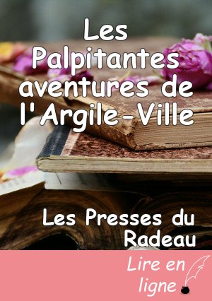 Les Palpitantes aventures de l'Argile-Ville