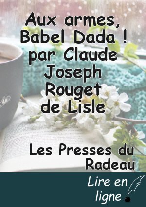 Aux armes, Babel Dada ! par Claude Joseph Rouget de Lisle