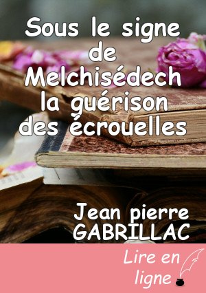 Sous le signe de Melchisédech la guérison des écrouelles