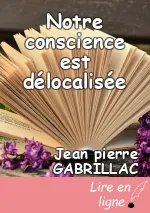 Notre conscience est délocalisée