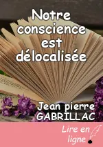 Notre conscience est délocalisée