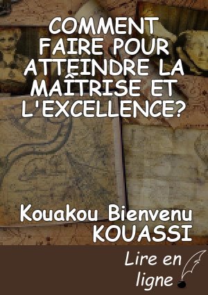 COMMENT FAIRE POUR ATTEINDRE LA MAÎTRISE ET L'EXCELLENCE?