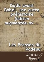 Dada avant Babel, une autre préhistoire (éditon augmentée avec ERRATUM)