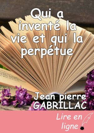 Qui a inventé la vie et qui la perpétue