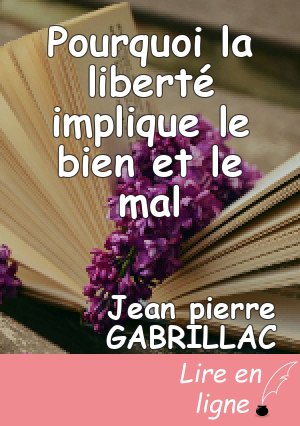Pourquoi la liberté implique le bien et le mal