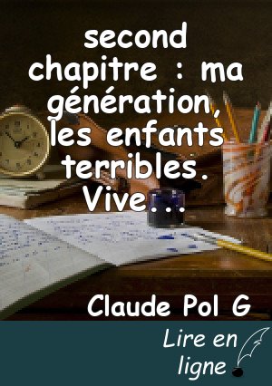 second chapitre : ma génération, les enfants terribles. Vive la Révolution. :