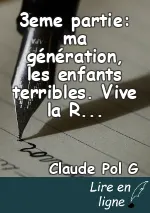 3eme partie: ma génération, les enfants terribles. Vive la Révolution.