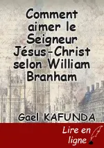 Comment aimer le Seigneur Jésus-Christ selon William Branham