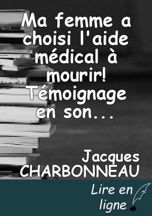 Ma femme a choisi l'aide médical à mourir! Témoignage en son honneur.