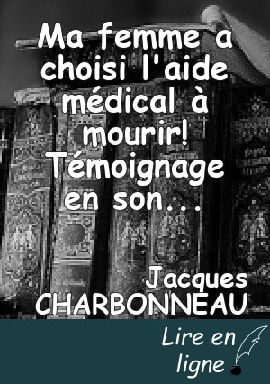 Ma femme a choisi l'aide médical à mourir! Témoignage en son honneur.(suite)