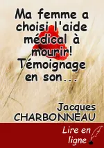 Ma femme a choisi l'aide médical à mourir! Témoignage en son honneur.(suite: chapitre 7)