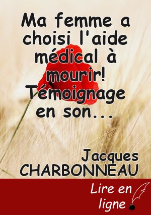 Ma femme a choisi l'aide médical à mourir! Témoignage en son honneur.(suite: chapitre 7)