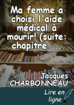 Ma femme a choisi l'aide médical à mourir! (suite: chapitre 8)Témoignage en son honneur.
