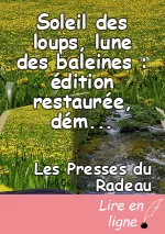 Soleil des loups, lune des baleines : édition restaurée, démécanisée et décorporatisée