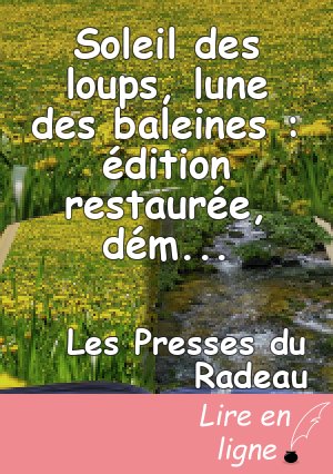 Soleil des loups, lune des baleines : édition restaurée, démécanisée et décorporatisée