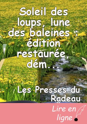 Soleil des loups, lune des baleines : édition restaurée, démécanisée et décorporatisée