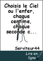 Choisis le Ciel ou l'enfer, chaque centime, chaque seconde compte