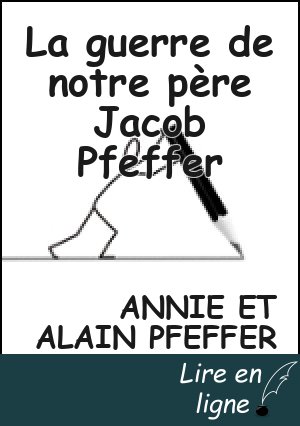 La guerre de notre père Jacob Pfeffer