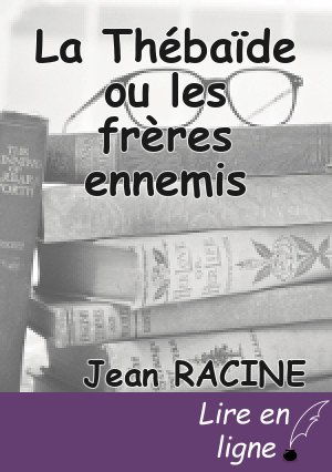 La Thébaïde ou les frères ennemis