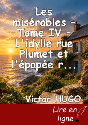 Les misérables – Tome IV – L'idylle rue Plumet et l'épopée rue Saint-Denis
