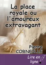 La place royale ou l'amoureux extravagant
