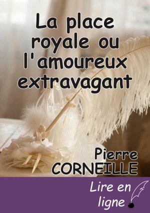 La place royale ou l'amoureux extravagant