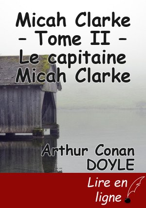 Micah Clarke – Tome II – Le capitaine Micah Clarke